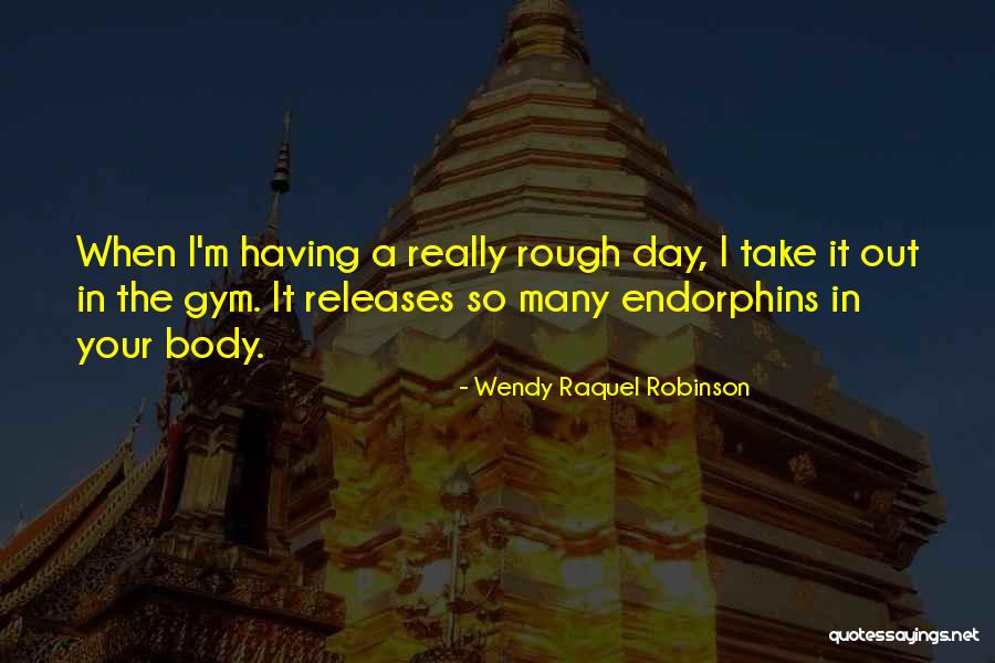 Endorphins Quotes By Wendy Raquel Robinson