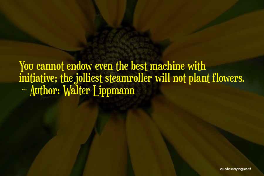 Endow Me Quotes By Walter Lippmann