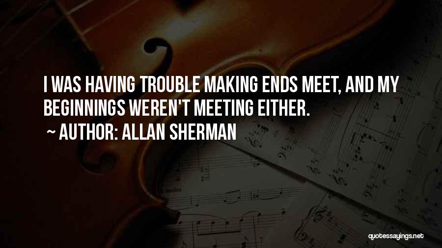 Ends And Beginnings Quotes By Allan Sherman