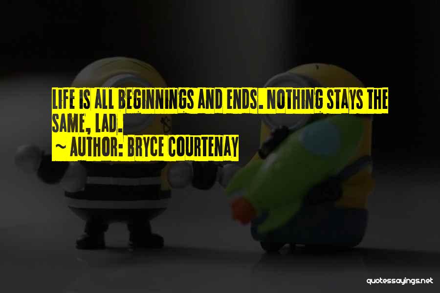 Ends And Beginnings Quotes By Bryce Courtenay