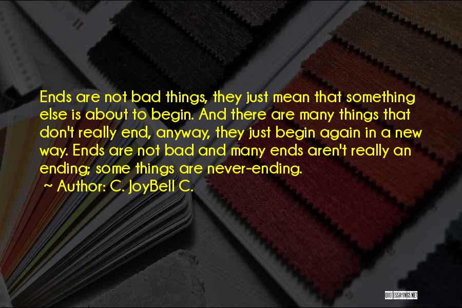 Ends And Beginnings Quotes By C. JoyBell C.