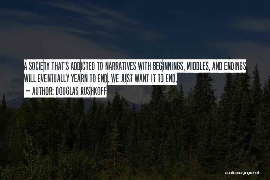 Ends And Beginnings Quotes By Douglas Rushkoff