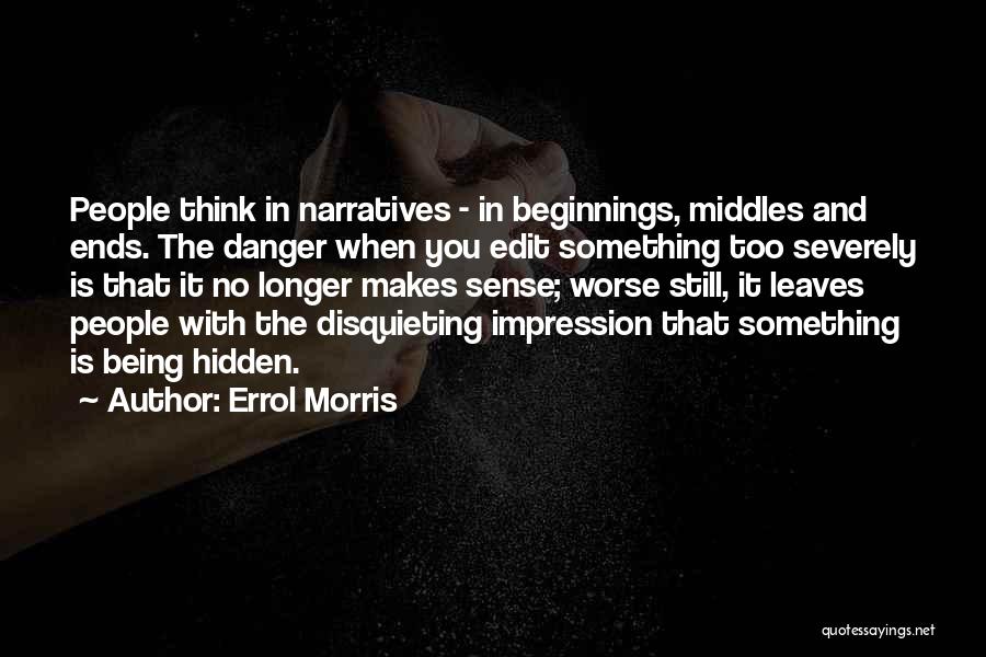 Ends And Beginnings Quotes By Errol Morris