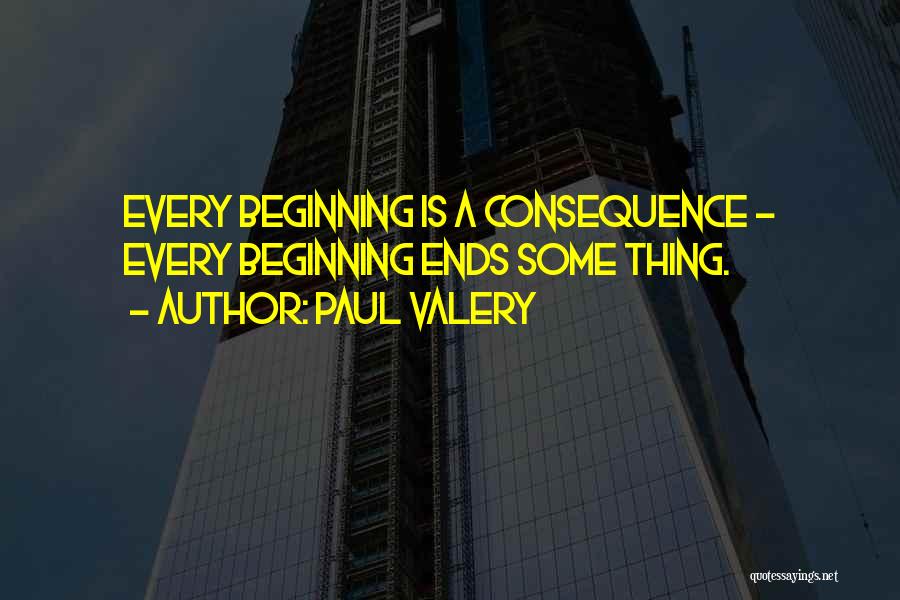 Ends And Beginnings Quotes By Paul Valery