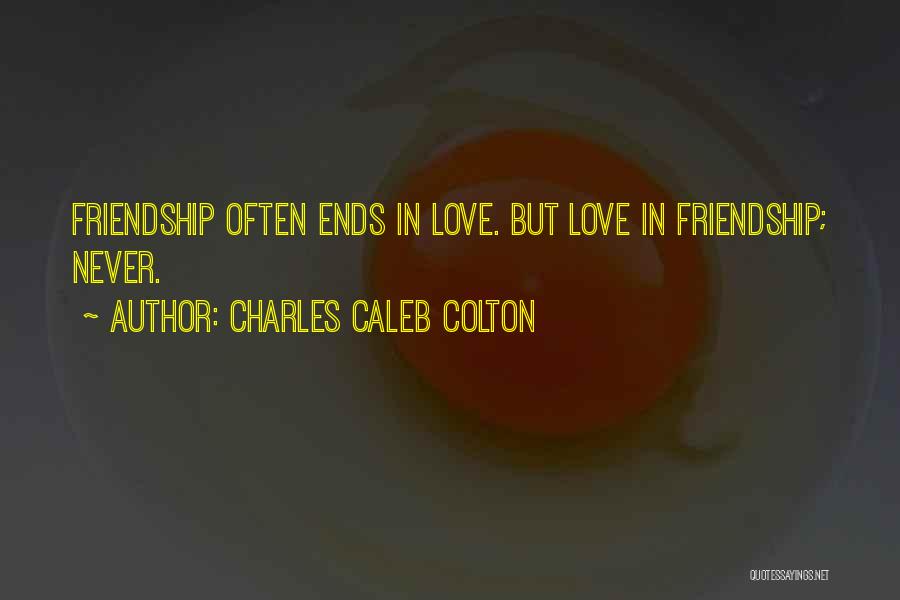 Ends Of Friendship Quotes By Charles Caleb Colton