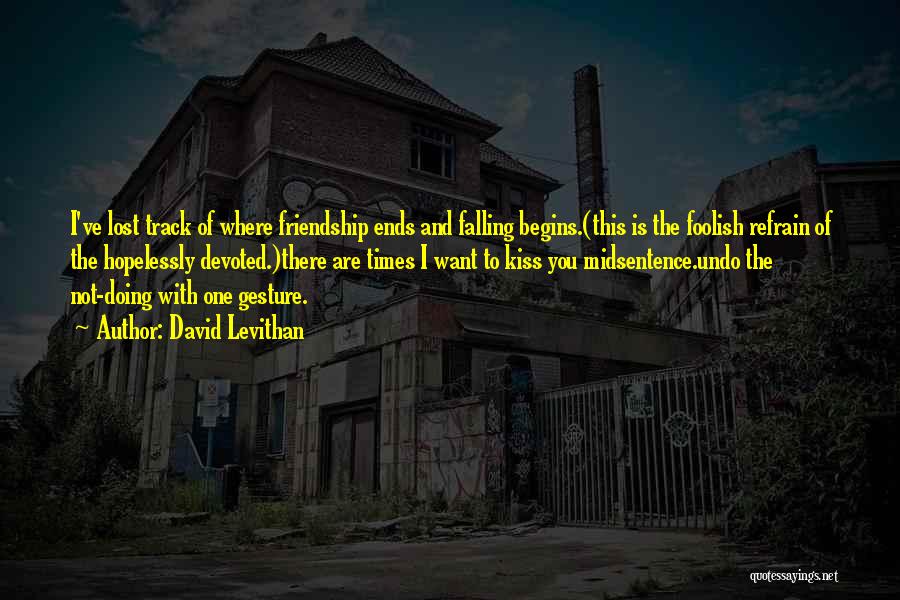 Ends Of Friendship Quotes By David Levithan
