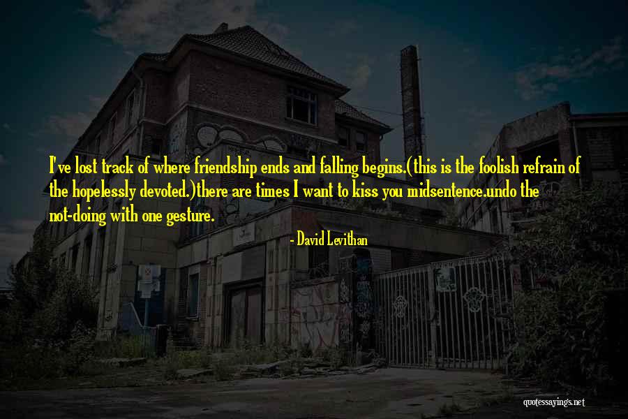 Ends Of Friendship Quotes By David Levithan