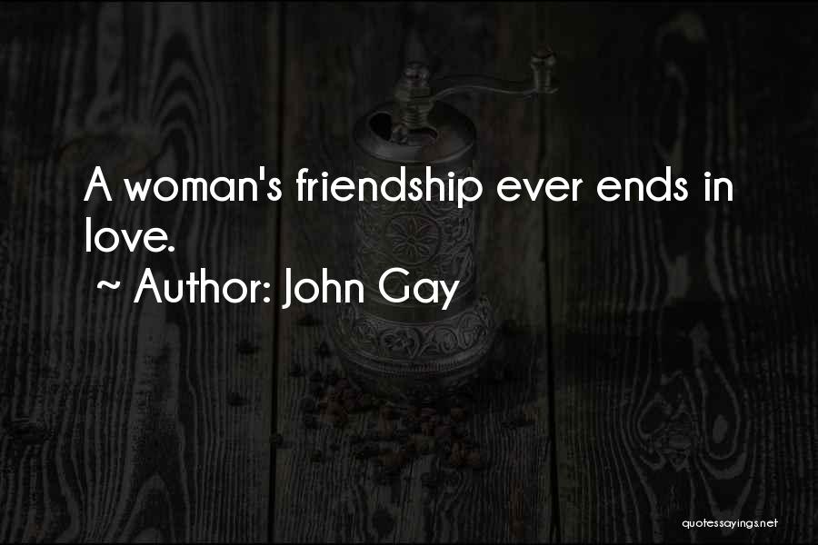 Ends Of Friendship Quotes By John Gay