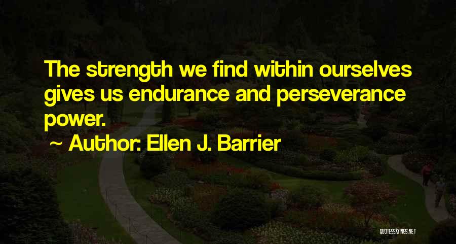 Endurance And Perseverance Quotes By Ellen J. Barrier