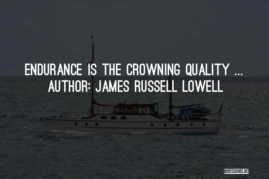 Endurance And Perseverance Quotes By James Russell Lowell