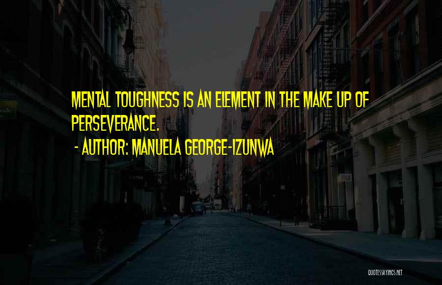 Endurance And Perseverance Quotes By Manuela George-Izunwa