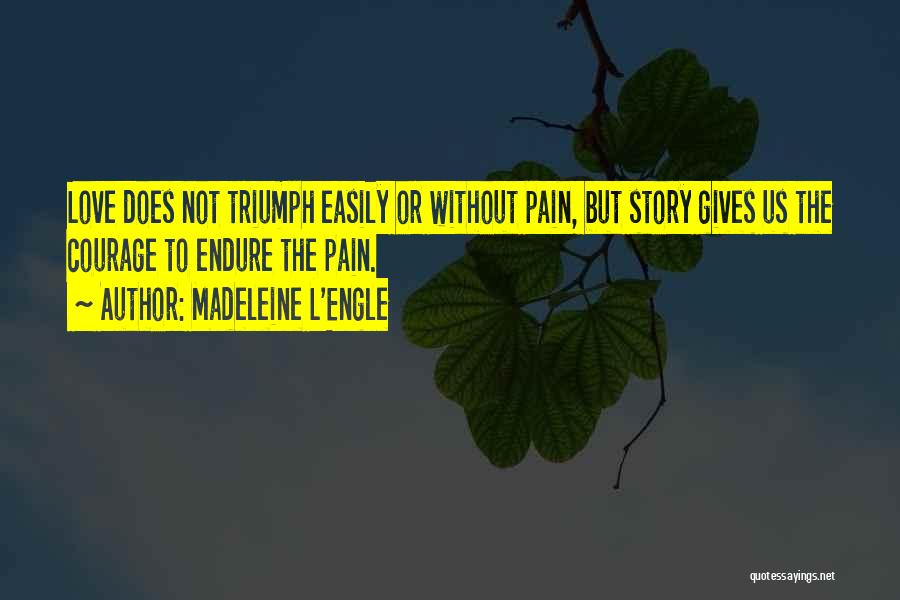 Endure Pain Love Quotes By Madeleine L'Engle