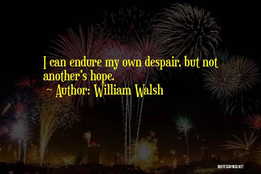 Endure Quotes By William Walsh