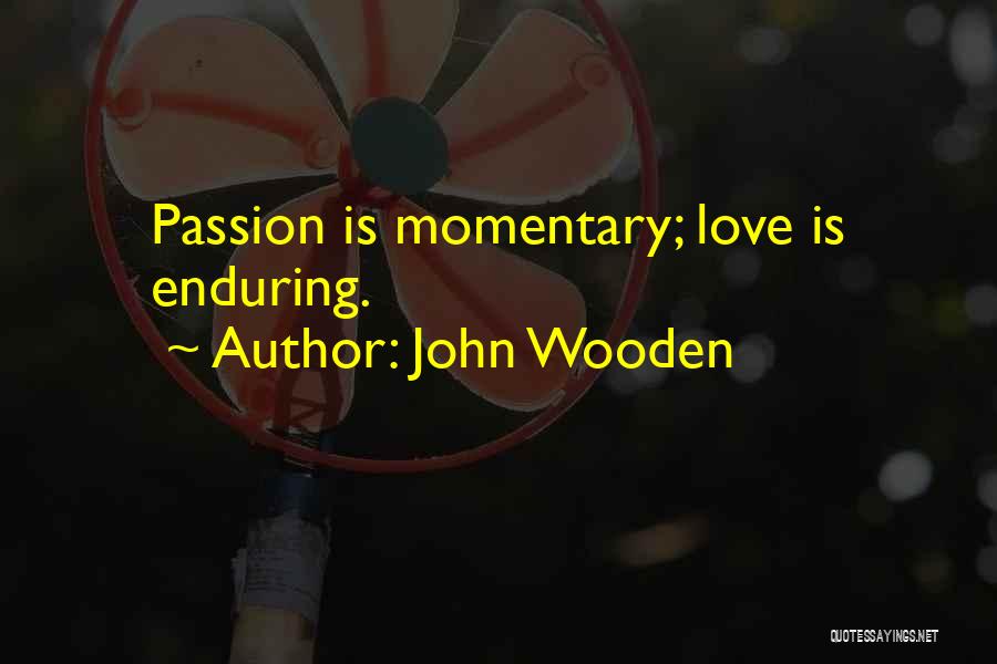 Enduring Love Love Quotes By John Wooden