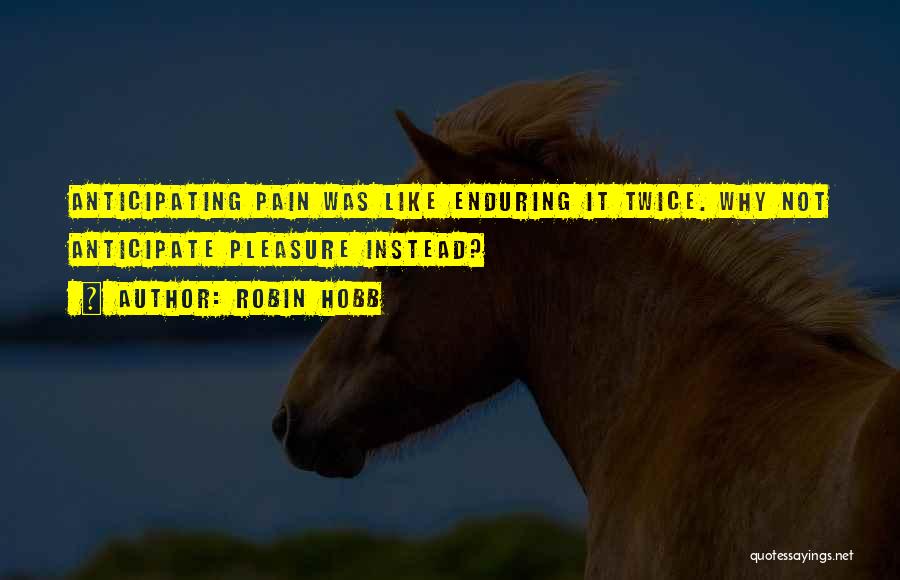 Enduring Pain Quotes By Robin Hobb