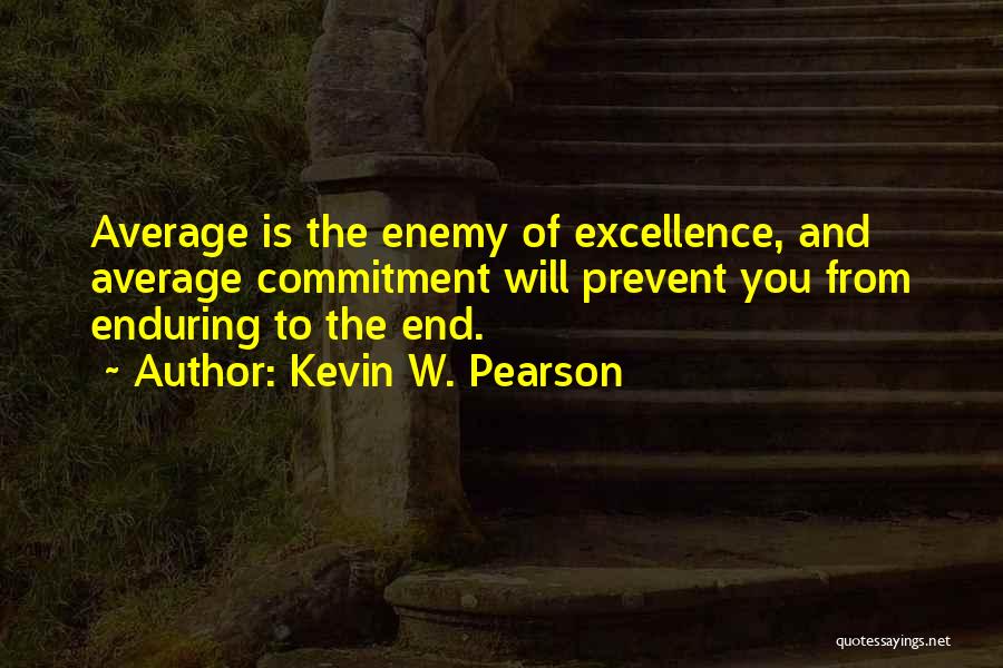 Enduring To The End Quotes By Kevin W. Pearson