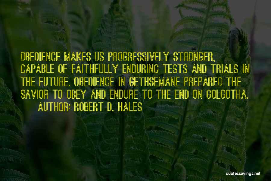 Enduring Trials Quotes By Robert D. Hales
