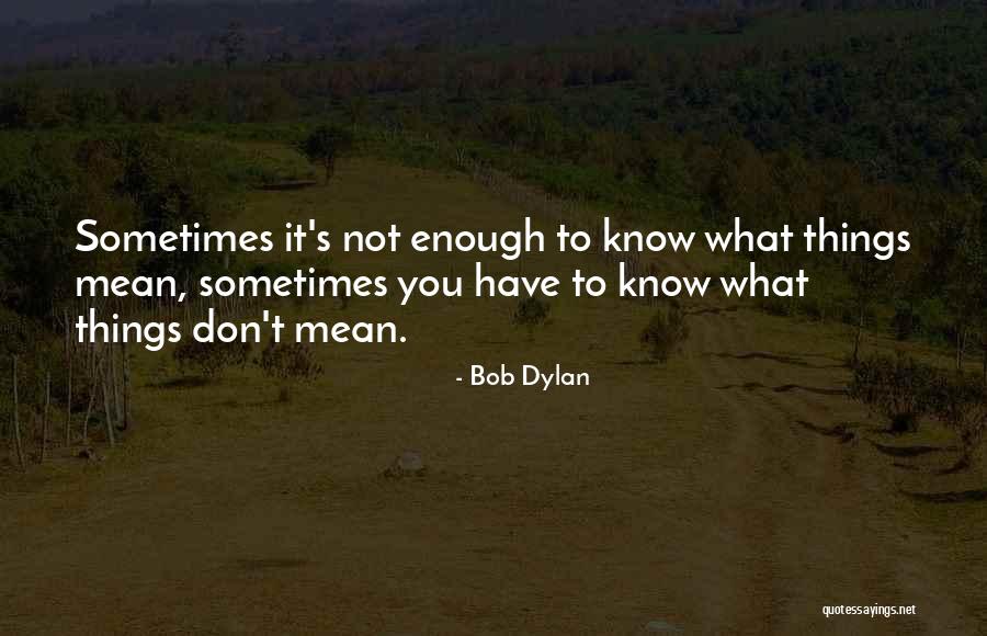 Enedino Deleon Quotes By Bob Dylan Enedino Deleon Quotes By Bob Dylan