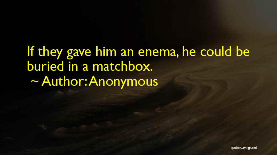 Enema Quotes By Anonymous