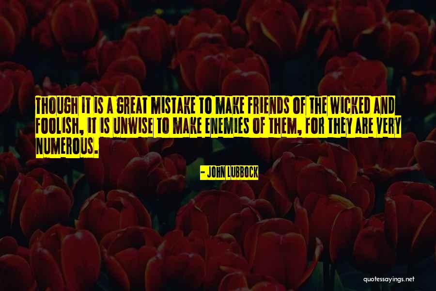 Enemies And Friends Quotes By John Lubbock