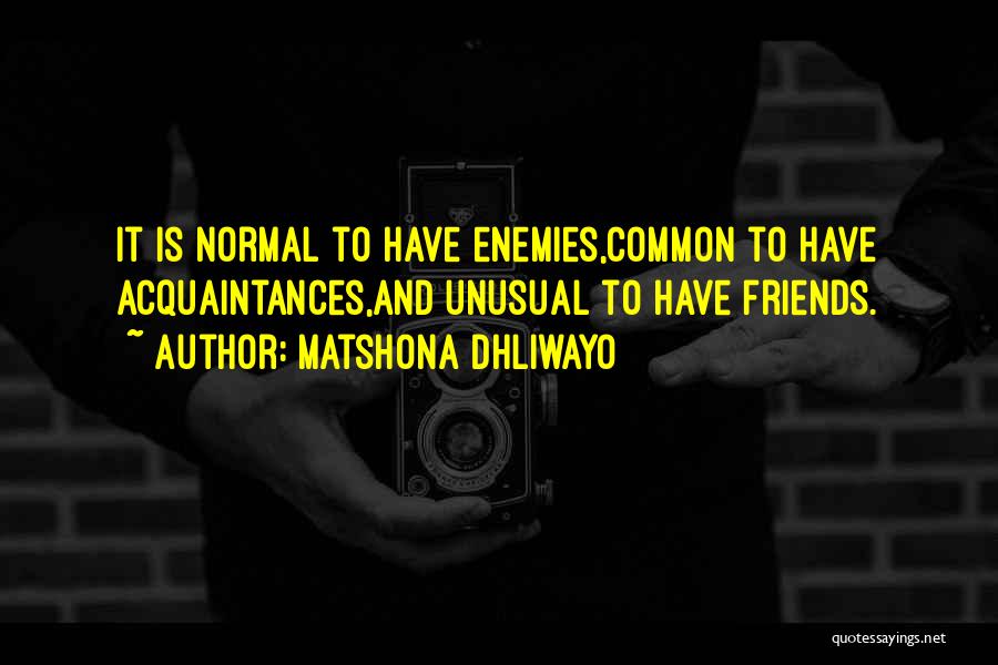 Enemies And Friends Quotes By Matshona Dhliwayo