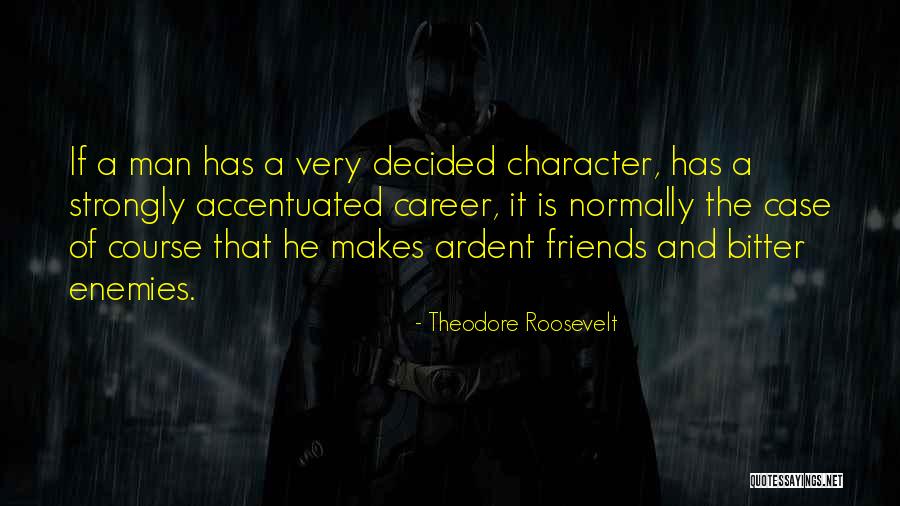 Enemies And Friends Quotes By Theodore Roosevelt