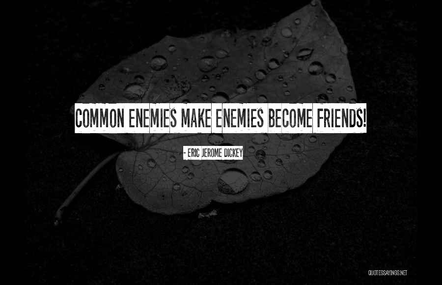 Enemies Become Best Friends Quotes By Eric Jerome Dickey