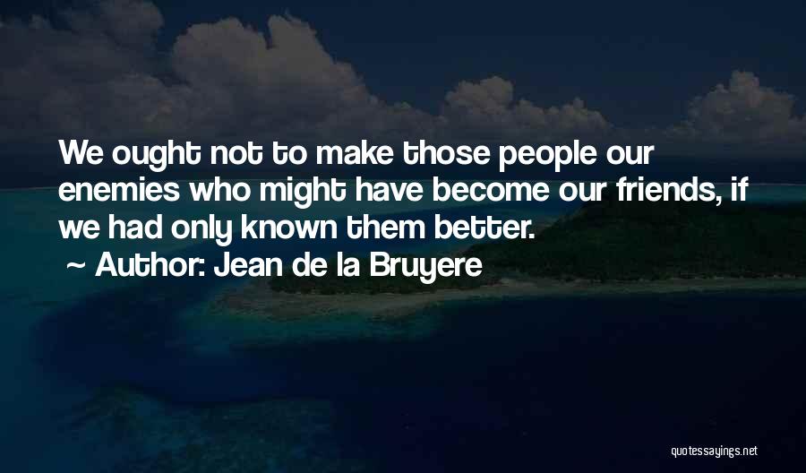 Enemies Become Best Friends Quotes By Jean De La Bruyere