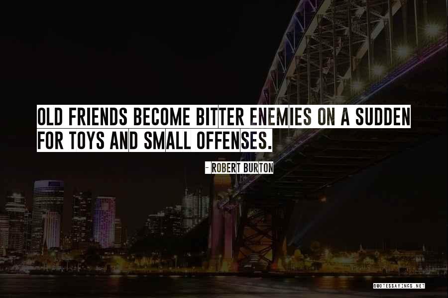 Enemies Become Best Friends Quotes By Robert Burton