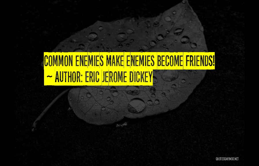 Enemies Become Friends Quotes By Eric Jerome Dickey