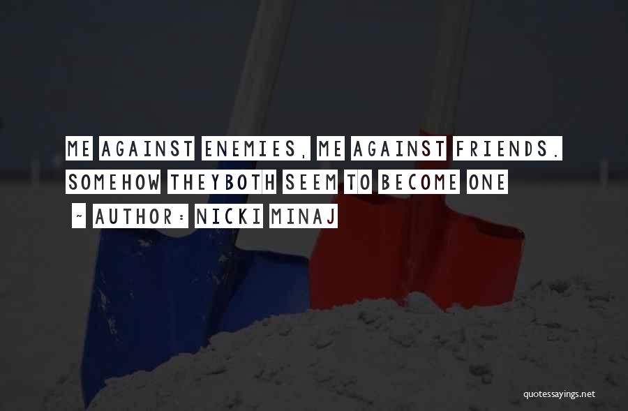 Enemies Become Friends Quotes By Nicki Minaj