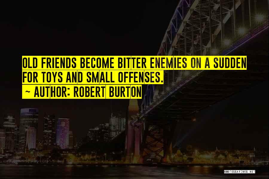 Enemies Become Friends Quotes By Robert Burton