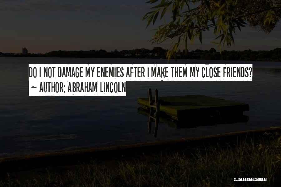 Enemies Friends Quotes By Abraham Lincoln