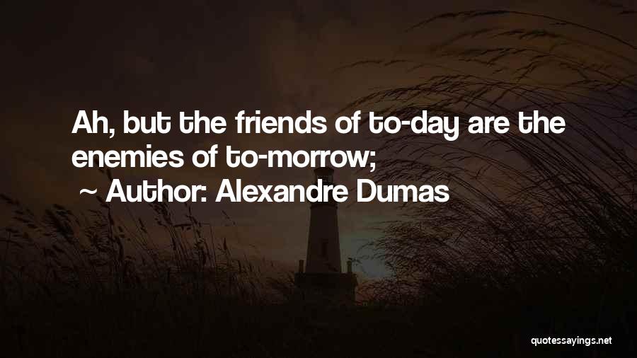 Enemies Friends Quotes By Alexandre Dumas