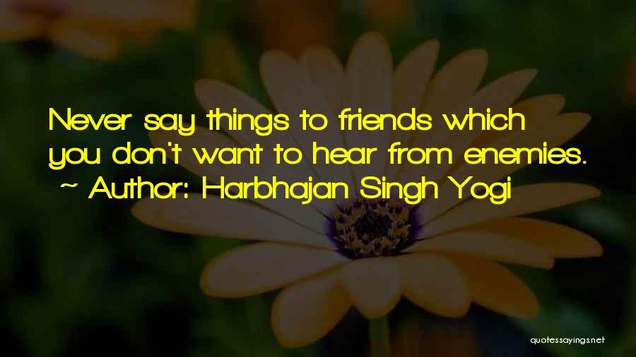 Enemies Friends Quotes By Harbhajan Singh Yogi