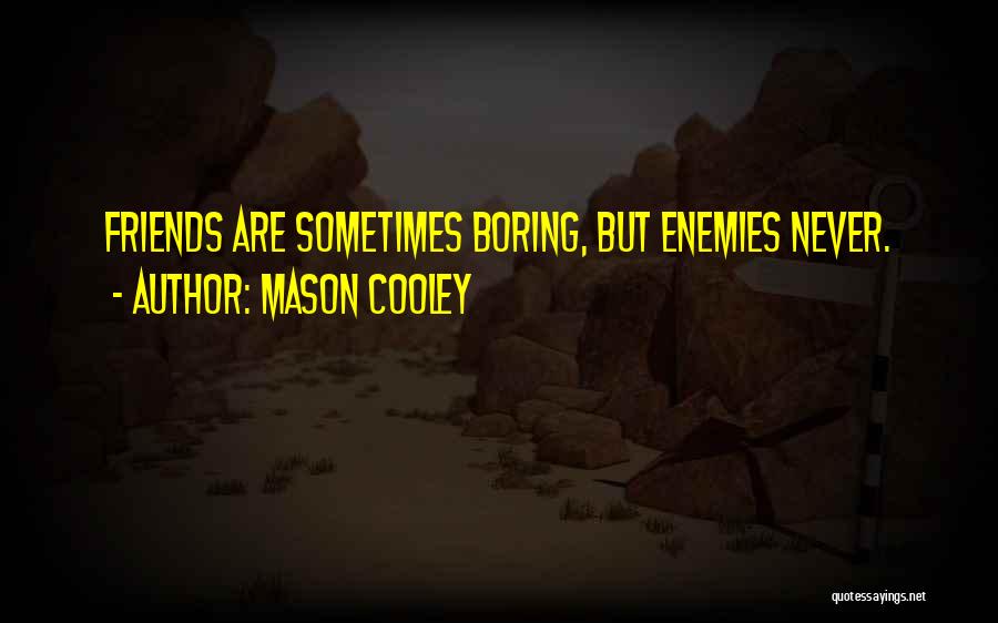 Enemies Friends Quotes By Mason Cooley
