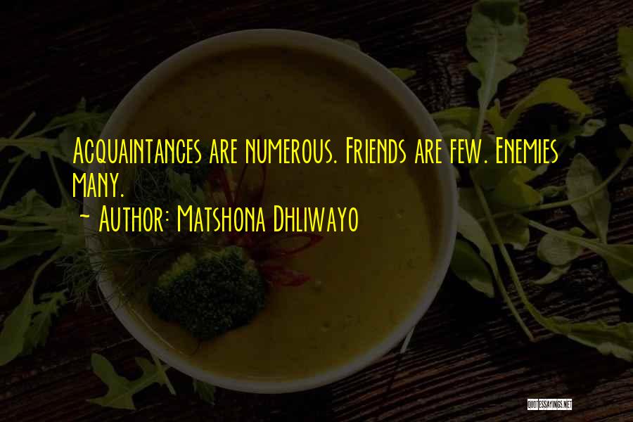 Enemies Friends Quotes By Matshona Dhliwayo