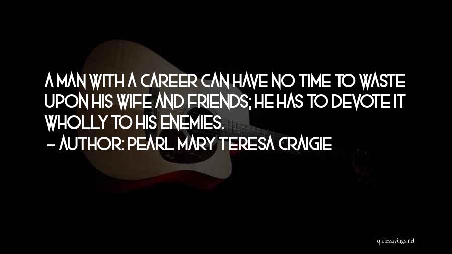 Enemies Friends Quotes By Pearl Mary Teresa Craigie