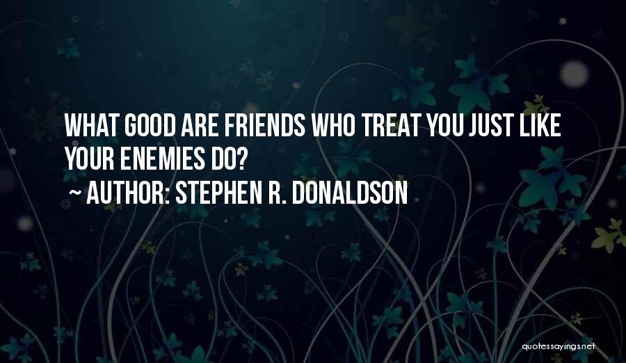 Enemies Friends Quotes By Stephen R. Donaldson