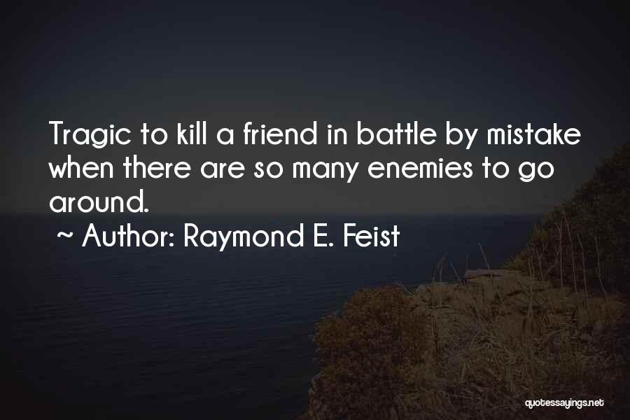 Enemies Quotes By Raymond E. Feist