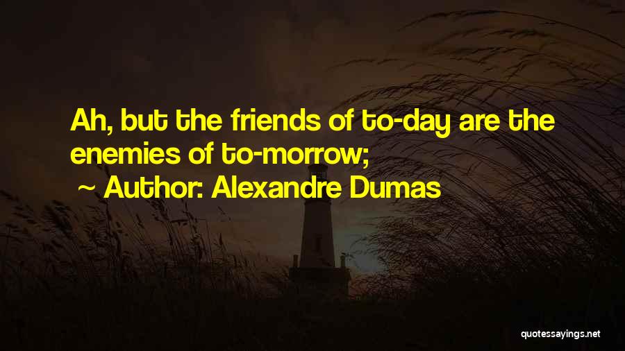 Enemies To Friends Quotes By Alexandre Dumas