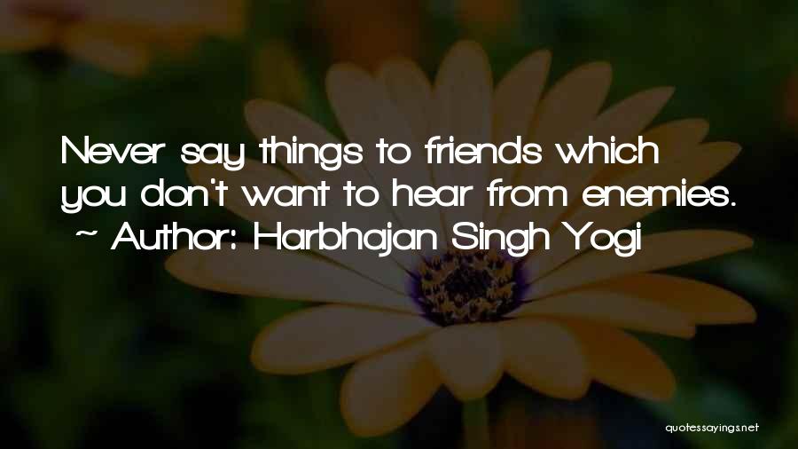 Enemies To Friends Quotes By Harbhajan Singh Yogi