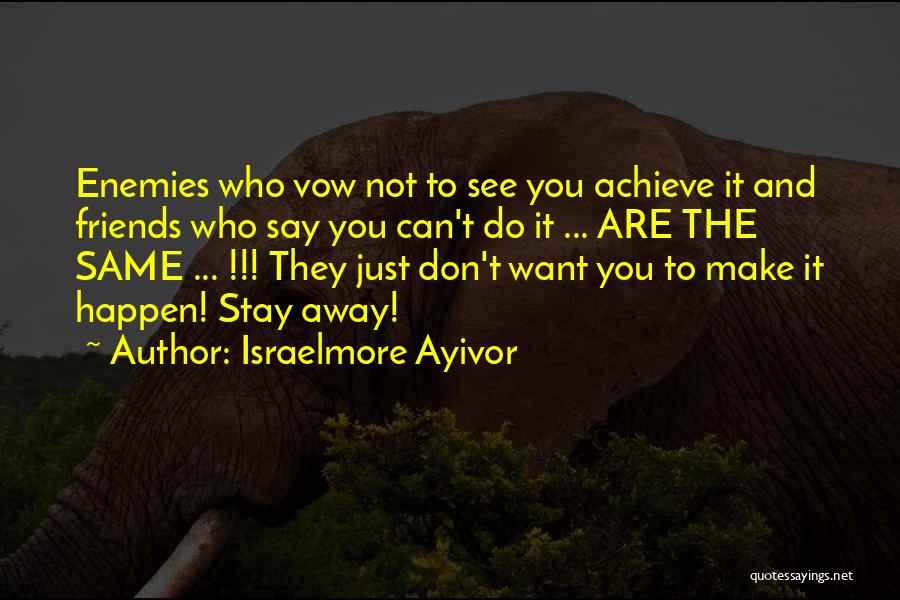 Enemies To Friends Quotes By Israelmore Ayivor