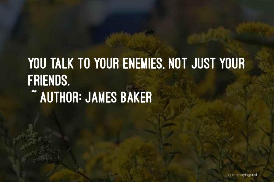 Enemies To Friends Quotes By James Baker