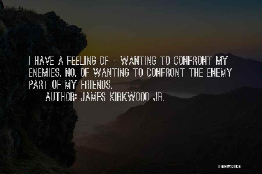 Enemies To Friends Quotes By James Kirkwood Jr. Enemies To Friends Quotes By James Kirkwood Jr.