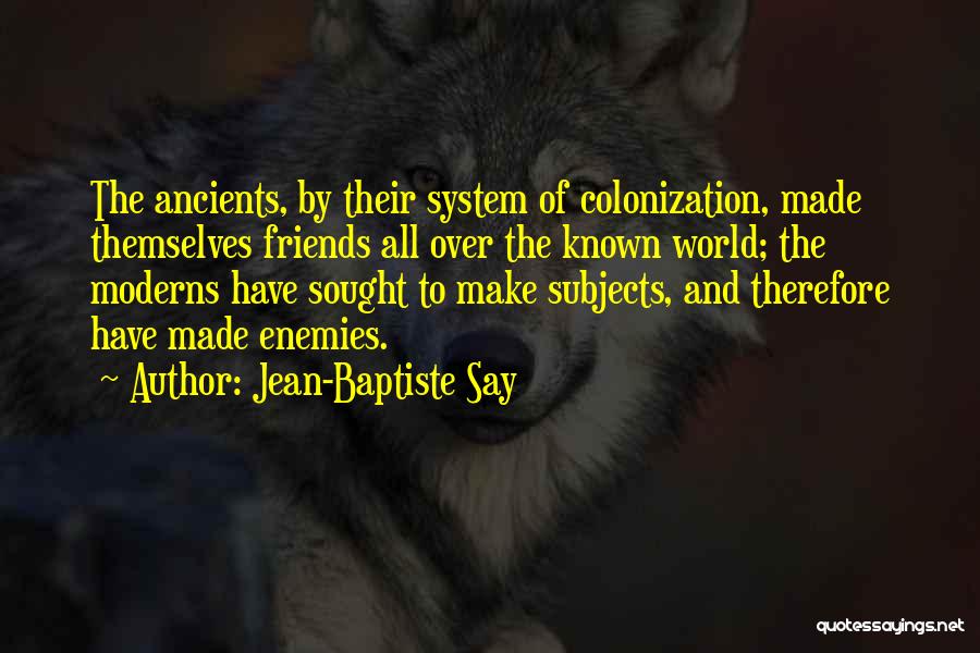 Enemies To Friends Quotes By Jean-Baptiste Say Enemies To Friends Quotes By Jean-Baptiste Say