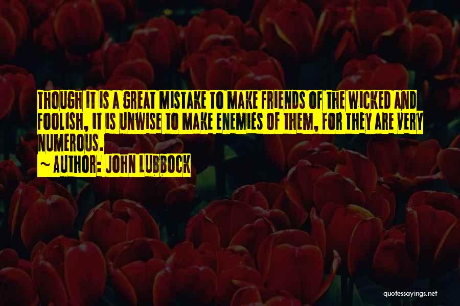 Enemies To Friends Quotes By John Lubbock