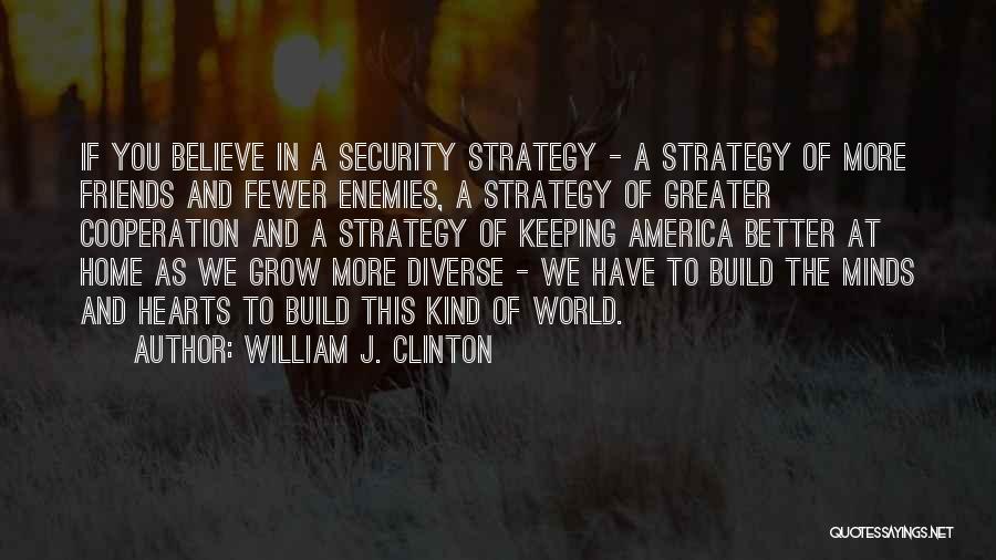 Enemies To Friends Quotes By William J. Clinton