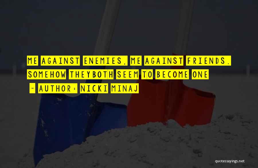 Enemies Who Become Friends Quotes By Nicki Minaj