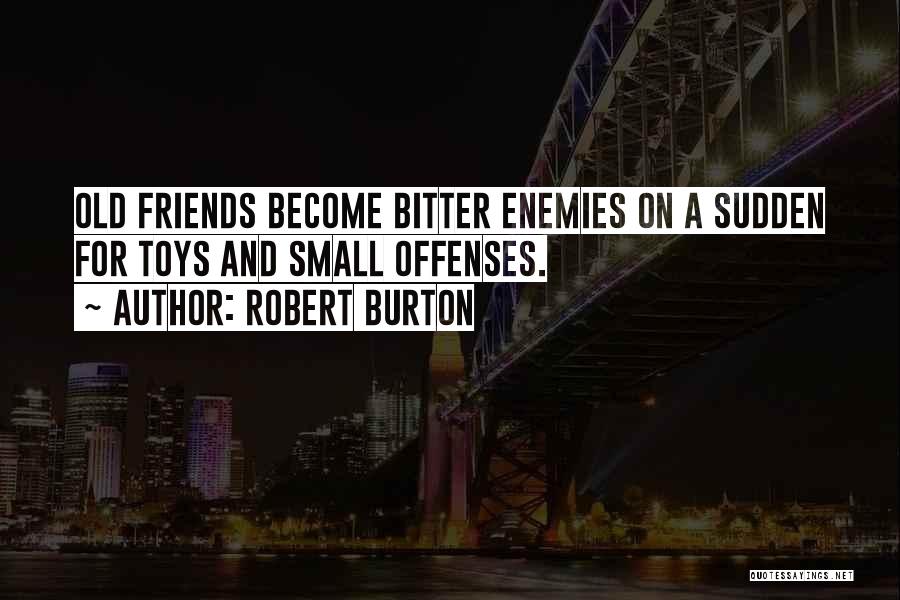 Enemies Who Become Friends Quotes By Robert Burton